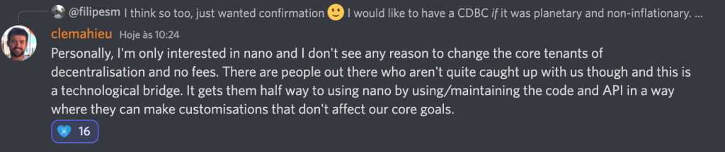 clemahieu:
"Personally, I'm only interested in nano and I don't see any reason to change the core tenants of decentralisation and no fees. There are people out there who aren't quite caught up with us though and this is a technological bridge. It gets them half way to using nano by using/maintaining the code and API in a way where they can make customisations that don't affect our core goals."