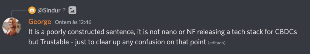George no discord:
"It is a poorly constructed sentence, it is not nano or NF releasing a tech stack for CBDCs but Trustable - just to clear up any confusion on that point"