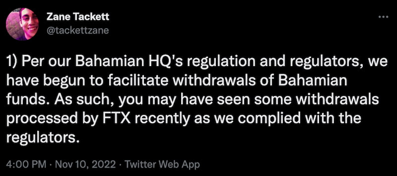 Tweet de Zane Tackett: "Per our Bahamian HQ's regulation and regulators, we have begun to facilitate withdrawals of Bahamian funds. As such, you may have seen some withdrawals processed by FTX recently as we complied with the regulators.