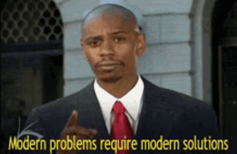 Meme com homem apontando e dizendo: "Modern problems require modern solutions".