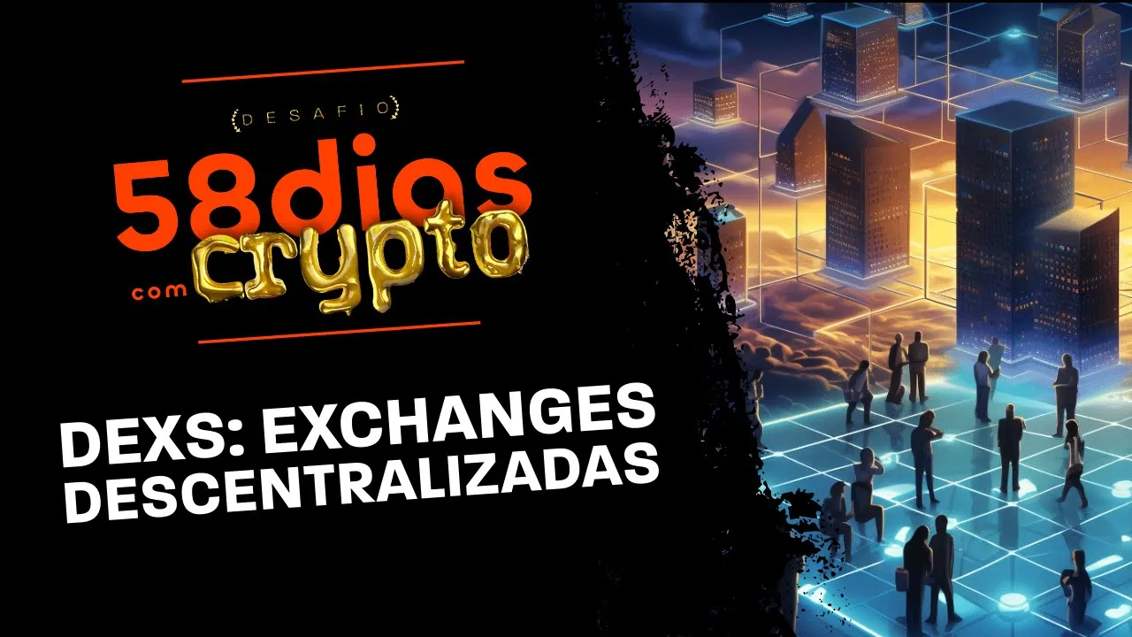 DEXs: Exchanges Descentralizadas, o que é? | Dia 19 – Desafio 58 dias com crypto