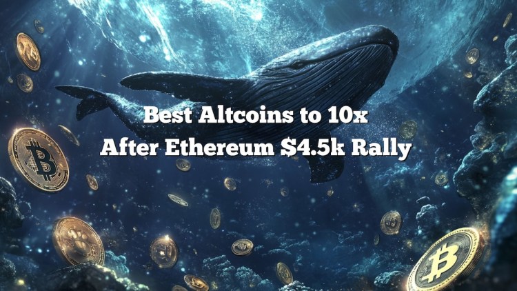 Melhores Altcoins para multiplicar por 10 após a quebra de $4.5K do Ethereum e movimentações de $265K por baleias. 